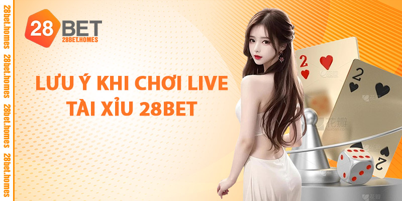 Tài Xỉu 28BET – Game Cược Kinh Điển, Dễ Chơi Dễ Trúng 2 Lưu Ý Khi Chơi Live Tài Xỉu 28BET